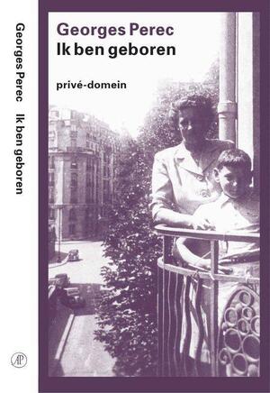 Ik ben geboren - Georges Perec Ik ben geboren - Georges Perec
