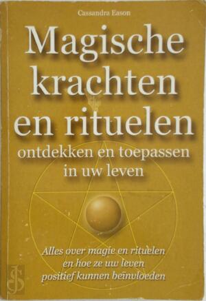 Magische krachten en rituelen ontdekken en toepassen in uw leven - Cassandra Eason Magische krachten en rituelen ontdekken en toepassen in uw leven - Cassandra Eason