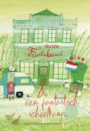 Huize Fluitekruid en een fantastisch schoolkamp - Ingrid Medema Huize Fluitekruid en een fantastisch schoolkamp - Ingrid Medema