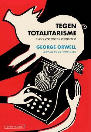 Tegen totalitarisme - George Orwell Tegen totalitarisme - George Orwell