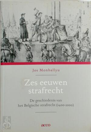 Zes eeuwen strafrecht - Jos Monballyu Zes eeuwen strafrecht - Jos Monballyu