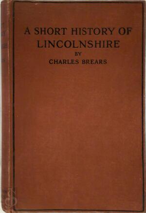 A Short History of Lincolnshire - Charles Brears
