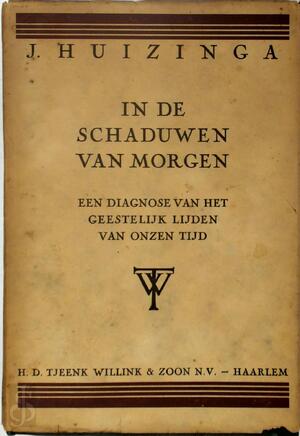 In de schaduwen van morgen. Een diagnose van het geestelijk lijden van onzen tijd - J. Huizinga In de schaduwen van morgen. Een diagnose van het geestelijk lijden van onzen tijd - J. Huizinga