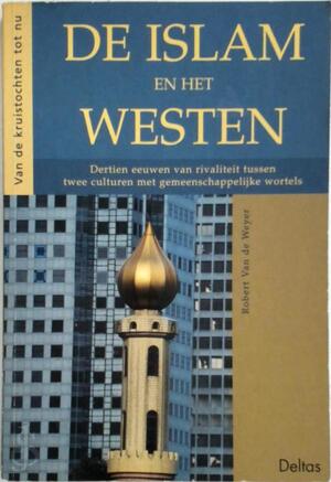 De Islam en het Westen - Robert van de Weyer, Katrien Bruyland