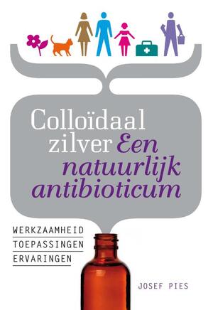 Colloïdaal zilver Een natuurlijk antibioticum - Josef Pies Colloïdaal zilver Een natuurlijk antibioticum - Josef Pies