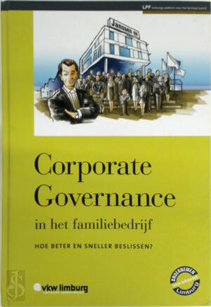 Corporate Governance in het familiebedrijf: Hoe beter en sneller beslissen - Walter Hendriks, Maarten Vandewaerde, Frank Lambrechts, Wim Voordeckers