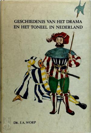 Geschiedenis van het drama en van het toneel in Nederland - J. Worp Geschiedenis van het drama en van het toneel in Nederland - J. Worp