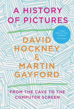 David Hockney & Martin Gayford – A History of Pictures - David Hockney Martin Gayford