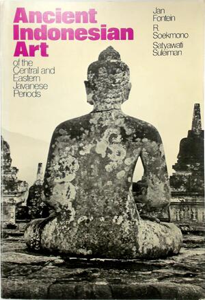 Ancient Indonesian Art of the Central and Eastern Javanese Periods - Jan Fontein, R. Soekmono, Satyawati Suleiman