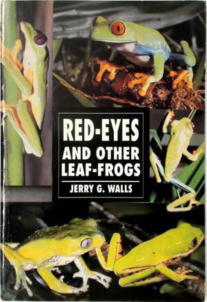 Red-Eyes and Other Leaf Frogs - Jerry G. Walls