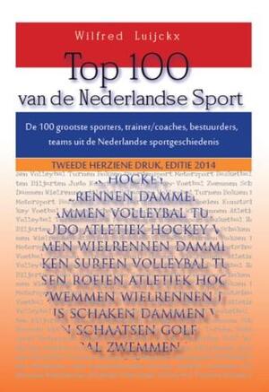 Top 100 van de Nederlandse sport - Wilfred Luijckx Top 100 van de Nederlandse sport - Wilfred Luijckx