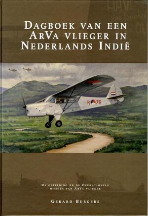 Dagboek van een ArVa vlieger in Nederlands Indië - Gerard Burgers Dagboek van een ArVa vlieger in Nederlands Indië - Gerard Burgers
