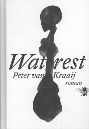 Wat rest - Peter van Kraaij Wat rest - Peter van Kraaij