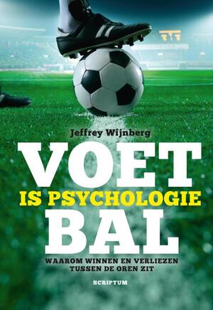 Voetbal is psychologie - Jeffrey Wijnberg Voetbal is psychologie - Jeffrey Wijnberg