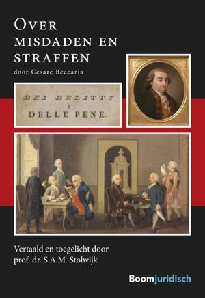 Over misdaden en straffen [Dei delitti e delle pene] - Cesare Beccaria, S.A.M. Stolwijk