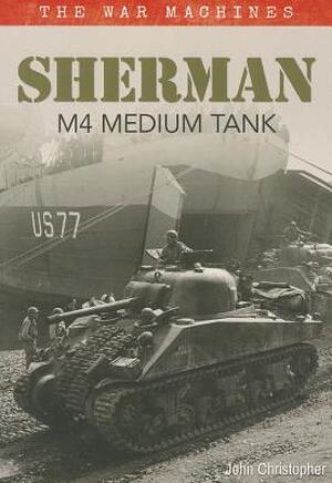 Sherman M4 Medium Tank - John Christopher Sherman M4 Medium Tank - John Christopher