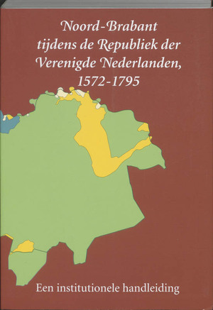 Noord-Brabant tijdens de Republiek der Verenigde Nederlanden 1572-1795 - Noord-Brabant tijdens de Republiek der Verenigde Nederlanden 1572-1795 -