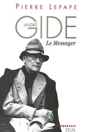 André Gide le messager - Pierre Lepape