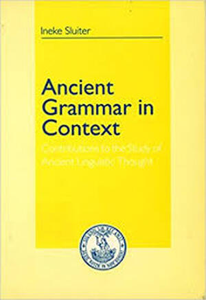 Ancient grammar in context - I. Sluiter Ancient grammar in context - I. Sluiter