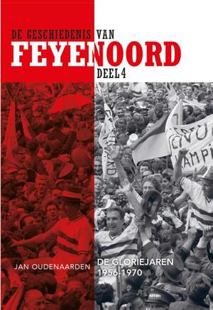 De Geschiedenis van Feyenoord, deel 4 (1956-1970) De Gloriejaren - Jan Oudenaarden De Geschiedenis van Feyenoord, deel 4 (1956-1970) De Gloriejaren - Jan Oudenaarden