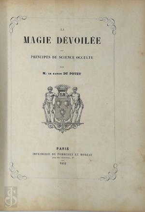 La Magie Devoilée, ou Principes de Science Occulte - Du Potet De Sennevoy La Magie Devoilée, ou Principes de Science Occulte - Du Potet De Sennevoy