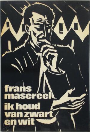 Ik houd van zwart en wit - Frans Masereel, Frans Buyens Ik houd van zwart en wit - Frans Masereel, Frans Buyens