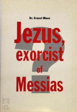 Jezus exorcist of Messias? - E. Maes