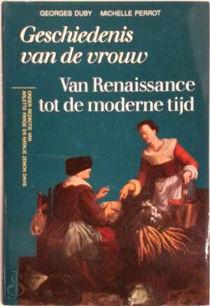Geschiedenis van de vrouw. Deel 3: Van Renaissance tot de moderne tijd - Georges Duby, Amp, Michelle Perrot Geschiedenis van de vrouw. Deel 3: Van Renaissance tot de moderne tijd - Georges Duby, Amp, Michelle Perrot