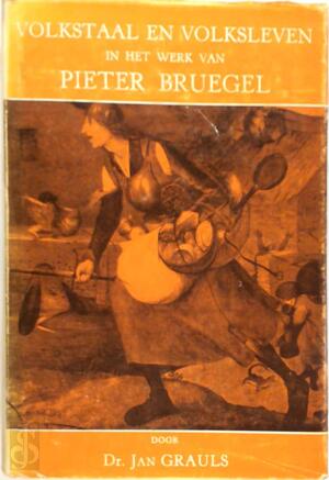 Volkstaal en volksleven in het werk van Pieter Bruegel - Jan Grauls
