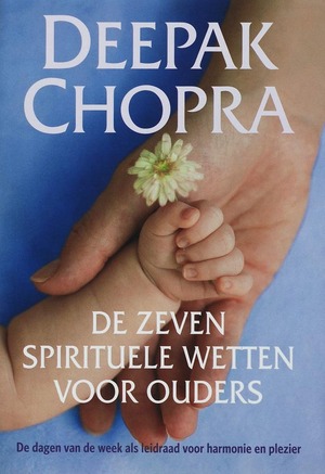 De zeven spirituele wetten voor ouders - Deepak Chopra De zeven spirituele wetten voor ouders - Deepak Chopra