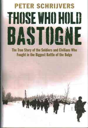 Those Who Hold Bastogne - Peter Schrijvers Those Who Hold Bastogne - Peter Schrijvers