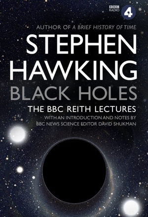 Black holes: the reith lectures - Stephen Hawking Black holes: the reith lectures - Stephen Hawking