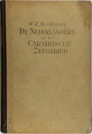 De Nederlanders in het Caraibische zeegebied - W. R. Menkman