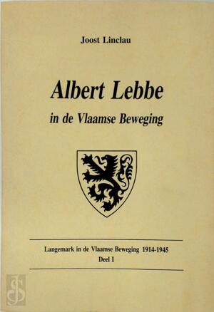 Albert Lebbe in de Vlaamse beweging - Joost Linclau Albert Lebbe in de Vlaamse beweging - Joost Linclau