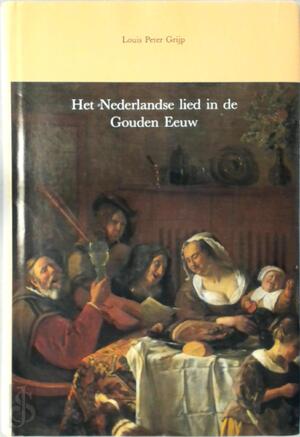 Het Nederlandse lied in de Gouden Eeuw - L.P. Grijp