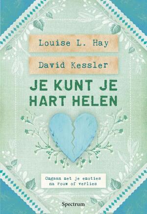 Je kunt je hart helen - Louise Hay, David Kessler Je kunt je hart helen - Louise Hay, David Kessler