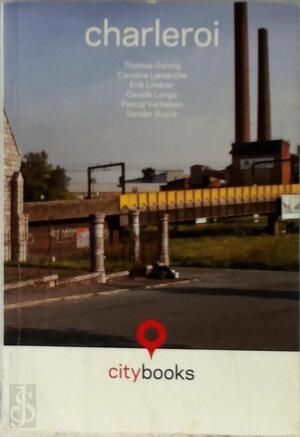 charleroi - Thomas Gunzig, Caroline Lamarche, Erik Lindner, Davide Longo, Pascal Verbeken, Sander Buyck charleroi - Thomas Gunzig, Caroline Lamarche, Erik Lindner, Davide Longo, Pascal Verbeken, Sander Buyck