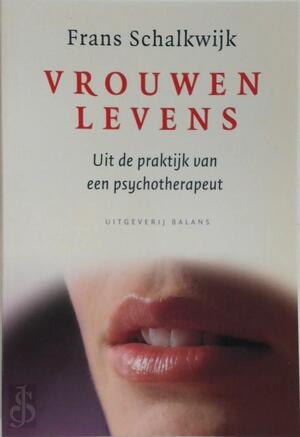 Vrouwenlevens: uit de praktijk van een psychotherapeut - Frans Schalkwijk Vrouwenlevens: uit de praktijk van een psychotherapeut - Frans Schalkwijk