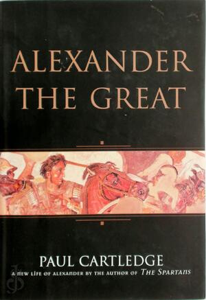 Alexander the Great - Paul Cartledge