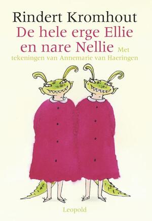 De hele erge Ellie en nare Nellie - Rindert Kromhout De hele erge Ellie en nare Nellie - Rindert Kromhout