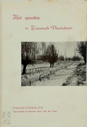 Het Spookte in Zeeuwsch-Vlaanderen. Volksverhalen Verzameld en Bewerkt Door Joh. de Vries. Tweede Druk - Johan de VRIES (Collector of Folk-tales.)