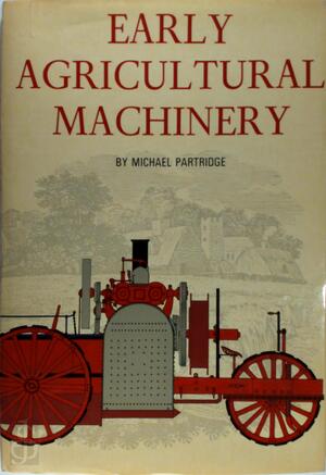 Early Agricultural Machinery - Michael Partridge