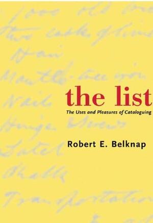The List - The Uses and Pleasures of Cataloguing - Robert E Belknap