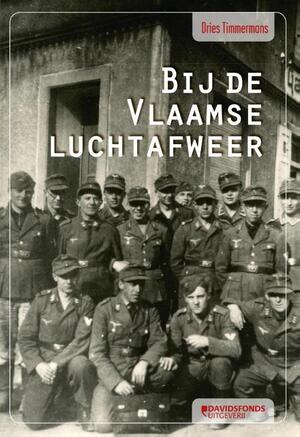 Bij de Vlaamse luchtafweer - Dries Timmermans Bij de Vlaamse luchtafweer - Dries Timmermans