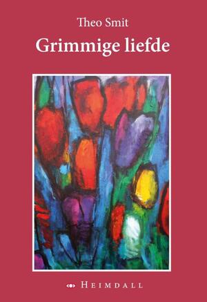 Grimmige liefde - Theo Smit Grimmige liefde - Theo Smit