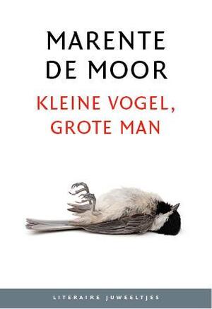 Kleine vogel, grote man (set 10 ex.) - Marente de Moor Kleine vogel, grote man (set 10 ex.) - Marente de Moor