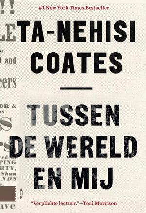 Tussen de wereld en mij - Ta-Nehisi Coates Tussen de wereld en mij - Ta-Nehisi Coates