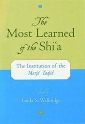 The Most Learned of the Shi'a - Linda S. Walbridge