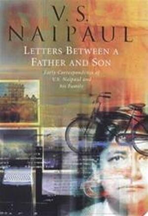 Letters between a father and son - Vidiadhar Surajprasad Naipaul, Seepersad Naipaul, Gillon R. Aitken Letters between a father and son - Vidiadhar Surajprasad Naipaul, Seepersad Naipaul, Gillon R. Aitken