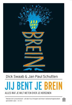 Jij bent je brein - Dick Swaab, Jan Paul Schutten Jij bent je brein - Dick Swaab, Jan Paul Schutten